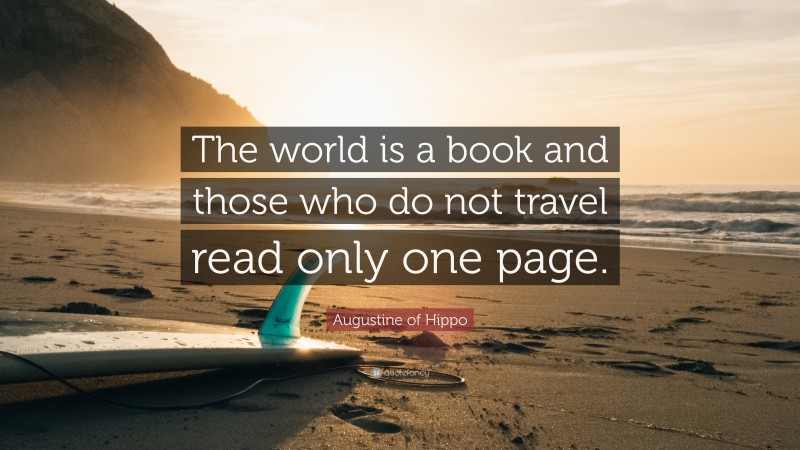 Saint Augustine Quote: “The world is a book and those who do not travel read only one page.”